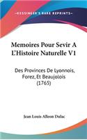 Memoires Pour Sevir A L'Histoire Naturelle V1: Des Provinces de Lyonnois, Forez, Et Beaujolois (1765)