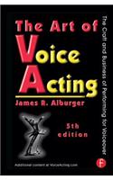 The Art of Voice Acting: The Craft and Business of Performing for Voiceover