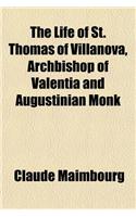 The Life of St. Thomas of Villanova, Archbishop of Valentia and Augustinian Monk: (English)