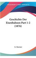 Geschichte Der Eisenbahnen Part 1-2 (1876)