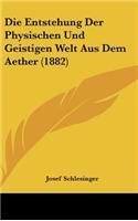 Die Entstehung Der Physischen Und Geistigen Welt Aus Dem Aether (1882)