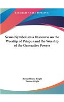 Sexual Symbolism a Discourse on the Worship of Priapus and the Worship of the Generative Powers