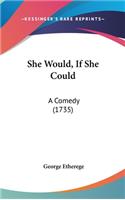 She Would, If She Could: A Comedy (1735)
