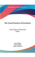 The Grand Duchess of Gerolstein: Comic Opera in Three Acts (1876)