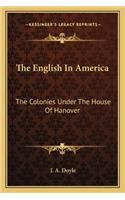 The English in America: The Colonies Under The House Of Hanover