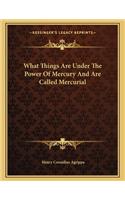 What Things Are Under the Power of Mercury and Are Called Mercurial: (English)