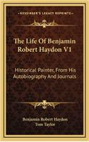 The Life of Benjamin Robert Haydon V1