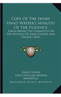 Copy of the Short Hand Writer's Minutes of the Evidence
