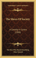 Slaves Of Society: A Comedy In Covers (1900)