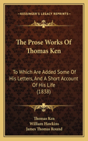 Prose Works Of Thomas Ken