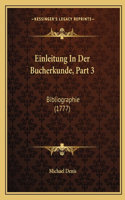 Einleitung In Der Bucherkunde, Part 3: Bibliographie (1777)(German)