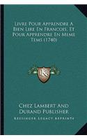 Livre Pour Apprendre A Bien Lire En Francois, Et Pour Apprendre En Meme Tems (1740)