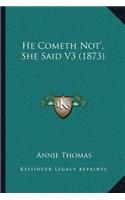 He Cometh Not', She Said V3 (1873): (English)