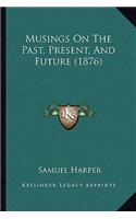 Musings On The Past, Present, And Future (1876)