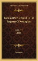 Royal Charters Granted To The Burgesses Of Nottingham