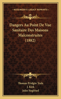 Dangers Au Point De Vue Sanitaire Des Maisons Malconstruites (1882)
