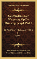 Geschiedenis Der Wetgeving Op De Misdadige Jeugd, Part 2