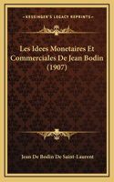 Les Idees Monetaires Et Commerciales De Jean Bodin (1907)