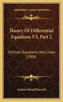 Theory Of Differential Equations V3, Part 2: Ordinary Equations, Not Linear (1900)(English)
