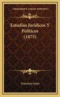 Estudios Juridicos Y Politicos (1875)