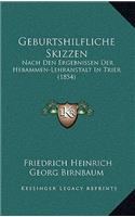 Geburtshilfliche Skizzen: Nach Den Ergebnissen Der Hebammen-Lehranstalt In Trier (1854)