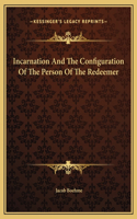 Incarnation And The Configuration Of The Person Of The Redeemer