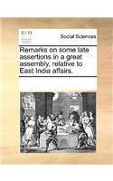 Remarks on Some Late Assertions in a Great Assembly, Relative to East India Affairs.