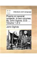 Poems on Several Subjects. in Two Volumes. by John Ogilvie, D.D. ... Volume 1 of 2