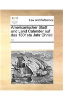 Americanischer Stadt Und Land Calender Auf Das 1801ste Jahr Christi ...