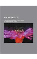 Miami Woods; A Golden Wedding, and Other Poems