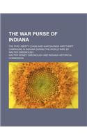 The War Purse of Indiana; The Five Liberty Loans and War Savings and Thrift Campaigns in Indiana During the World War, by Walter Greenough
