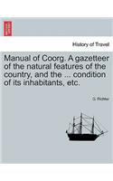 Manual of Coorg. A gazetteer of the natural features of the country, and the ... condition of its inhabitants, etc.