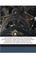 Lectiones Atticae; de Scocratis Dissertatio. Libri Edenda Curam Post Mortem Auctoris Suscepit Et Praefatus Est Janus Otto Sluiter