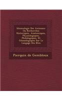 Idiomologie Des Animaux: Ou Recherches Historiques, Anatomiques, Physiologiques, Philologiques, Et Glossologiques Sur Le Langage Des B Tes(French)
