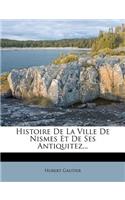Histoire de la Ville de Nismes Et de Ses Antiquitez...