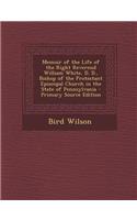 Memoir of the Life of the Right Reverend William White, D. D., Bishop of the Protestant Episcopal Church in the State of Pennsylvania