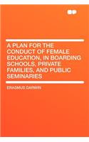 A Plan for the Conduct of Female Education, in Boarding Schools, Private Families, and Public Seminaries