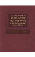 The Early Records of the Town of Rowley, Massachusetts, 1639-1672: Being Volume 1 of the Printed Records of the Town
