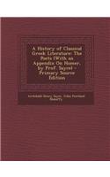 A History of Classical Greek Literature: The Poets (with an Appendix on Homer, by Prof. Sayce) - Primary Source Edition: The Poets (with an Appendix on Homer, by Prof. Sayce) - Primary Source Edition