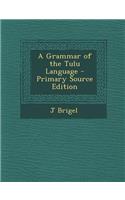A Grammar of the Tulu Language - Primary Source Edition