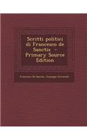 Scritti Politici Di Francesco de Sanctis - Primary Source Edition