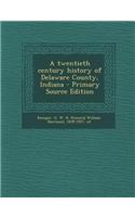 A Twentieth Century History of Delaware County, Indiana