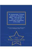 In Memoriam. Citizen Soldiers of Dracut, Mass., Who Served in the War of the American Revolution, 1775-1783 - War College Series