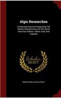 Algic Researches: Comprising Inquiries Respecting the Mental Characteristics of the North American Indians. Indian Tales and Legends