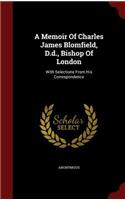 A Memoir of Charles James Blomfield, D.D., Bishop of London: (English)