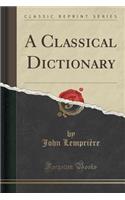 A Classical Dictionary (Classic Reprint)