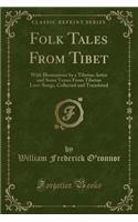 Folk Tales from Tibet: With Illustrations by a Tibetan Artist, and Some Verses from Tibetan Love-Songs Collected and Translated (Classic Repr