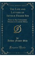 The Life and Letters of Arthur Fraser Sim