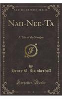 Nah-Nee-Ta: A Tale of the Navajos (Classic Reprint)