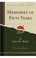 Memories of Fifty Years (Classic Reprint)